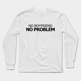 Funny Typography No Boyfriend No Problem Long Sleeve T-Shirt